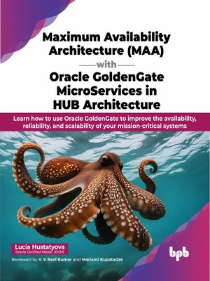 cover image of Maximum Availability Architecture (MAA) with Oracle GoldenGate MicroServices in HUB Architecture